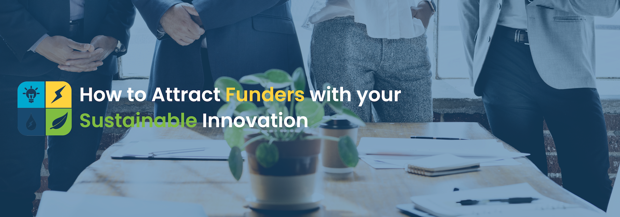 You are currently viewing How To Attract Funders With Your Sustainable Innovation