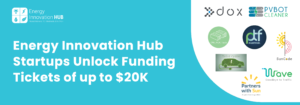 Read more about the article Energy Innovation Hub Startups Unlock Funding Tickets of up to 20K USD Each